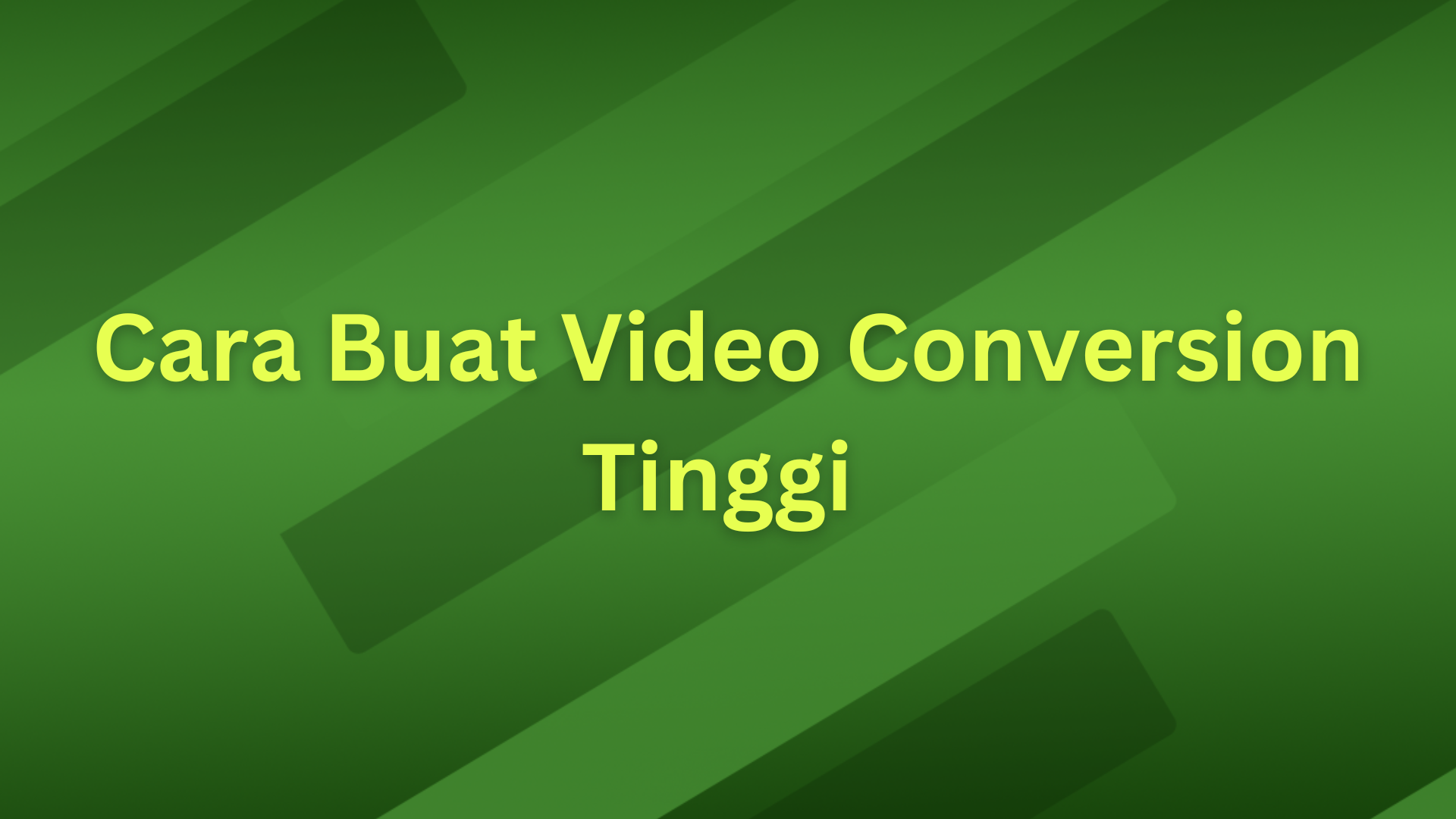 Bagaimana menghasilkan Video Conversion Tinggi